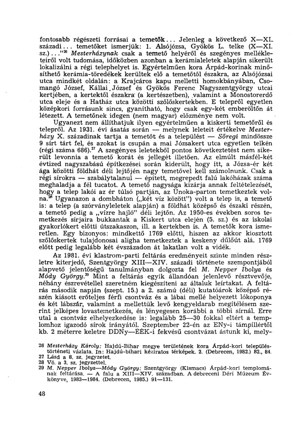 fontosabb régészeti forrásai a temetők... Jelenleg a következő X XL századi... temetőket ismerjük: 1. Alsójózsa, Gyökös L. telke (X XI. sz.).