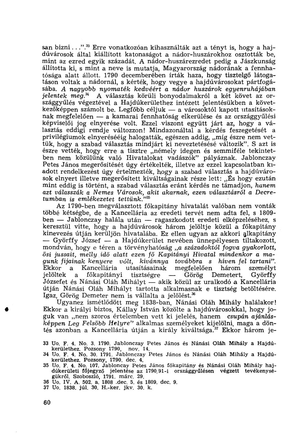 san bizni...". 33 Erre vonatkozóan kihasználták azt. a tényt is, hogy a hajdúvárosok által kiállított katonaságot a nádor-huszárokhoz osztották be, mint az ezred egyik századát.