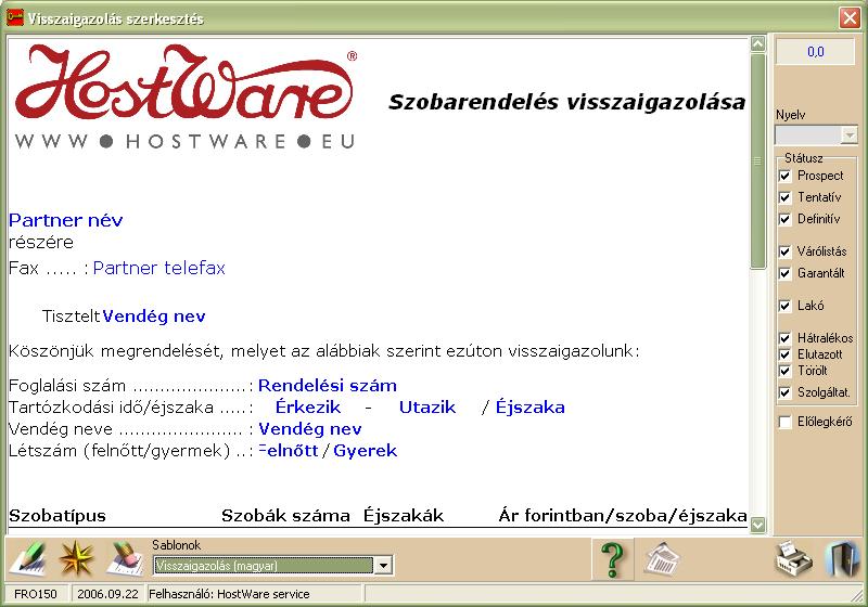 winfro v7.8 Szállodai Front Office 3.8. VISSZAIGAZOLÁS SABLON SZERKESZTÉSE (FRO150) A szolgáltatás használatával lehetséges új visszaigazolás sablon felvitele, a meglévő törlése, és módosítása.