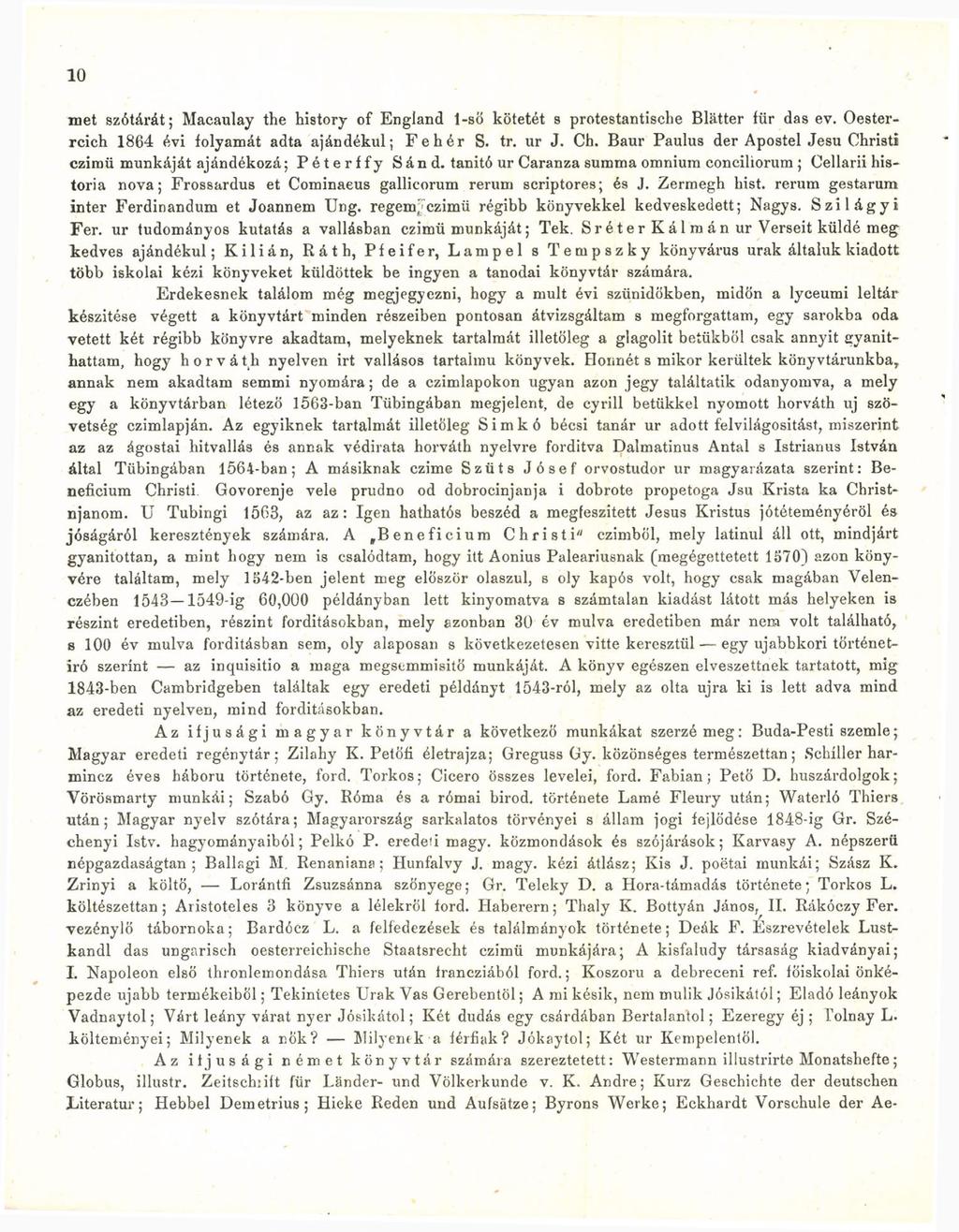 10 met szótárát; Macaulay the history of England 1-ső kötetét s protestantische Blätter für das ev. Oesterreich 1864 évi folyamát adta ajándékul; Fehér S. tr. ur J. Ch.