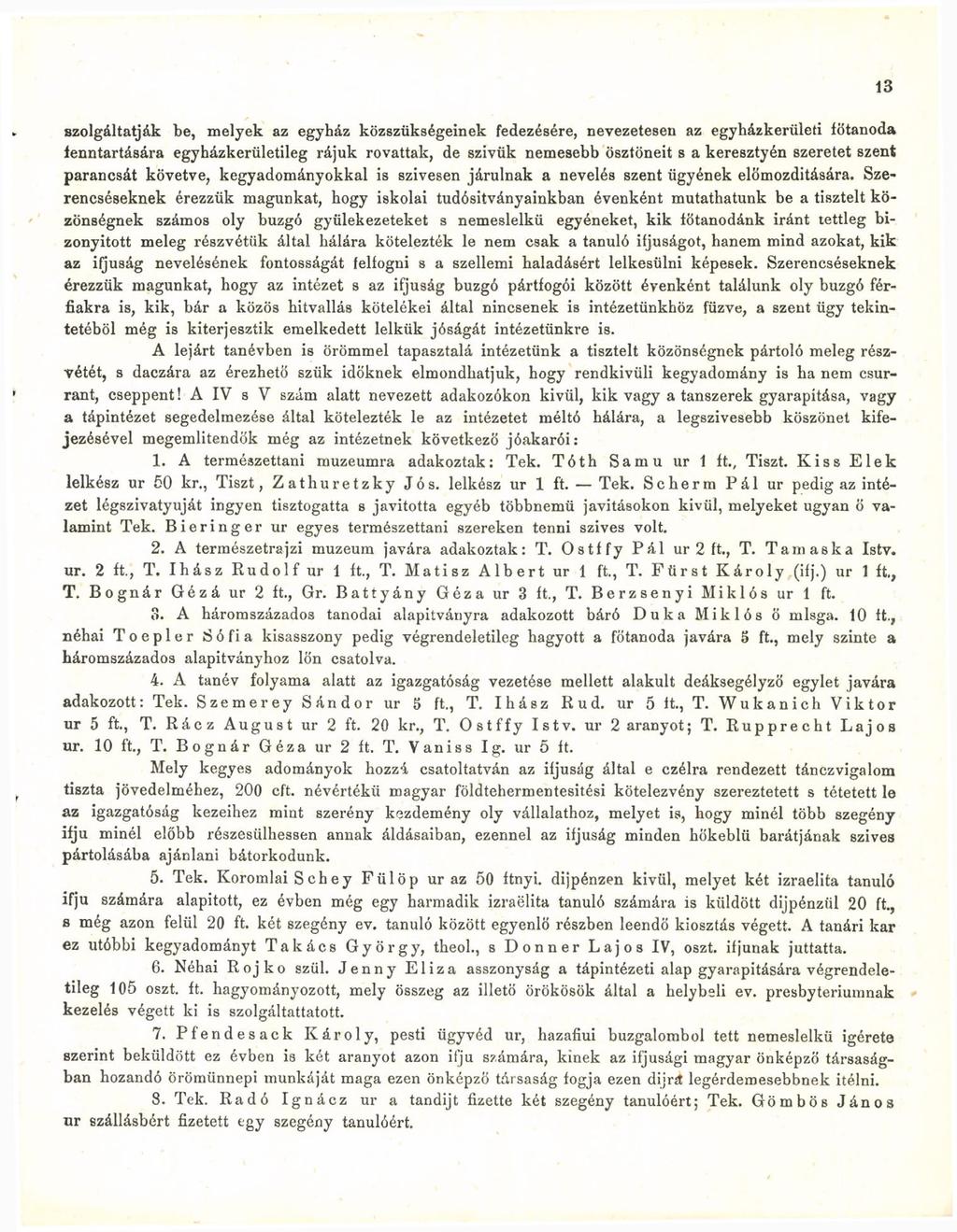 szolgáltatják be, melyek az egyház közszükségeinek fedezésére, nevezetesen az egyházkerületi fötanoda fenntartására egyházkerületileg rájuk rovattak, de szivük nemesebb ösztöneit s a keresztyén