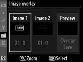 Image Overlay (Képátfedés) A képátfedés funkció két meglévő NEF (RAW) fényképből alkot egyetlen képet, amelyet a fényképezőgép az eredeti képektől elkülönítve ment.