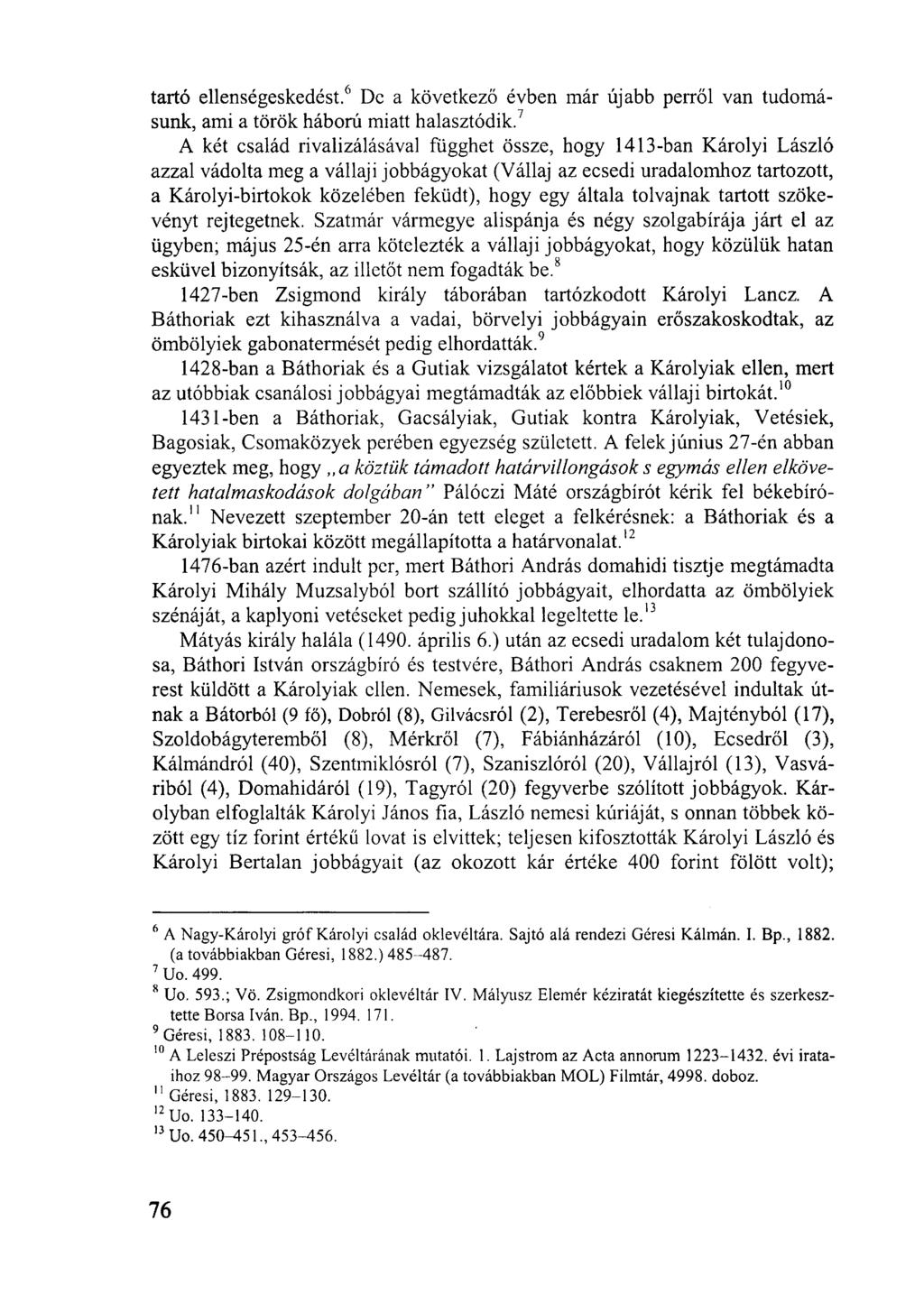 tartó ellenségeskedést. 6 De a következő évben már újabb perről van tudomásunk, ami a török háború miatt halasztódik.