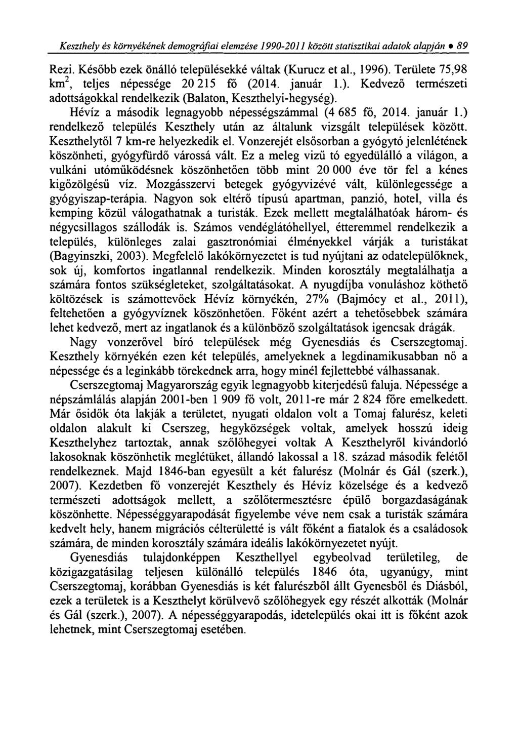 Keszthely és környékének demográfiai elemzése 1990-2011 között statisztikai adatok alapján 89 Rezi. Később ezek önálló településekké váltak (Kurucz et al., 1996).