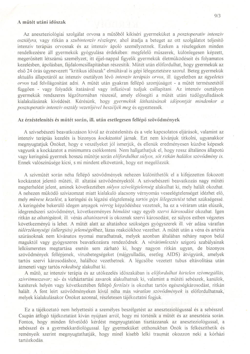 A mutét utáni idöszak 9/3 Az aneszteziológiai szolgálat orvosa a mutöböl kikíséri gyermeküket a posztoperatív intenzív osztályra, vagy ritkán a szubintenzív részlegre, ahol átadja a beteget az ott