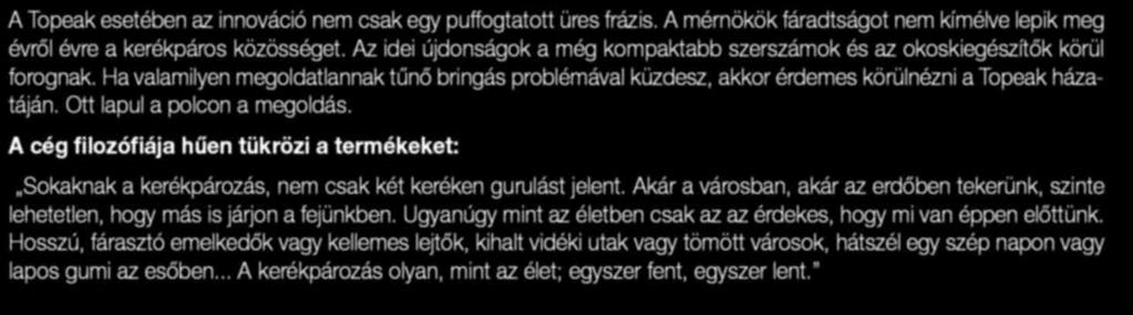 Ott lapul a polcon a megoldás. A cég filozófiája hűen tükrözi a termékeket: Sokaknak a kerékpározás, nem csak két keréken gurulást jelent.