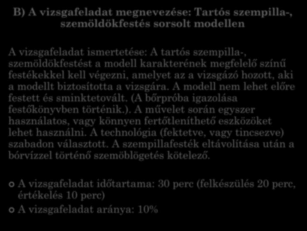 B) A vizsgafeladat megnevezése: Tartós szempilla-, szemöldökfestés sorsolt modellen A vizsgafeladat ismertetése: A tartós szempilla-, szemöldökfestést a modell karakterének megfelelő színű