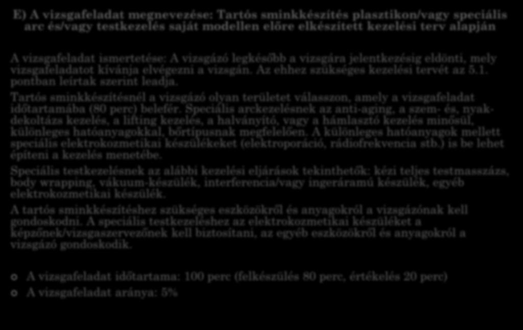 E) A vizsgafeladat megnevezése: Tartós sminkkészítés plasztikon/vagy speciális arc és/vagy testkezelés saját modellen előre elkészített kezelési terv alapján A vizsgafeladat ismertetése: A vizsgázó