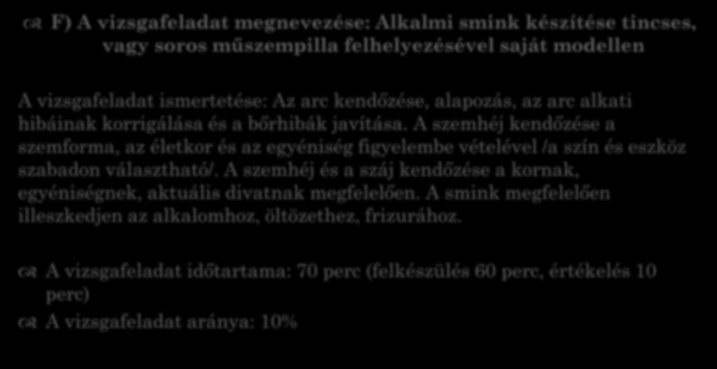 F) A vizsgafeladat megnevezése: Alkalmi smink készítése tincses, vagy soros műszempilla felhelyezésével saját modellen A vizsgafeladat ismertetése: Az arc kendőzése, alapozás, az arc alkati hibáinak