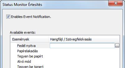 Ha ez a beállítás ki van kapcsolva, a Status Monitor nem indul el, amikor nyomtatást hajt végre. 2 Az Available events közül válasszon ki egy eseményt a Szövegfelolvasás funkcióhoz.