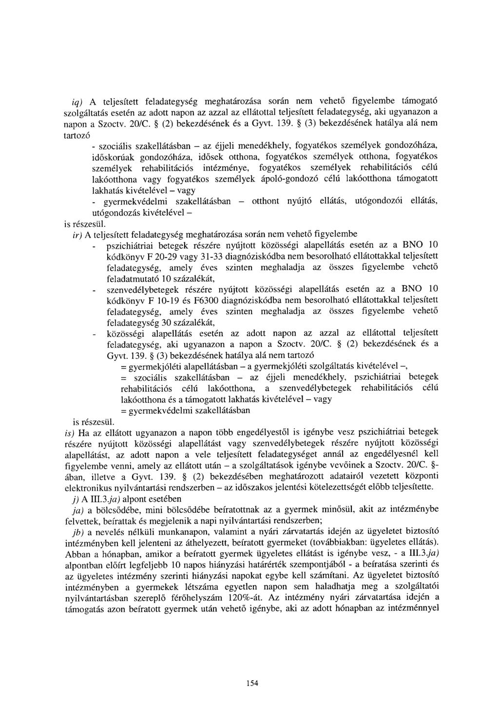 iq) A teljesített feladategység meghatározása során nem vehet ő figyelembe támogató szolgáltatás esetén az adott napon az azzal az ellátottal teljesített feladategység, aki ugyanazon a napon a Szoctv.