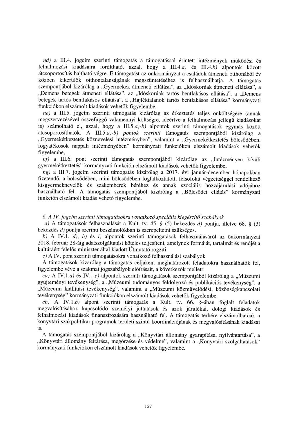 nd) a II.4. jogcím szerinti támogatás a támogatással érintett intézmények m űködési é s felhalmozási kiadásaira fordítható, azzal, hogy a III.4.a) és III.4.b) alpontok közöt t átcsoportosítás hajtható végre.