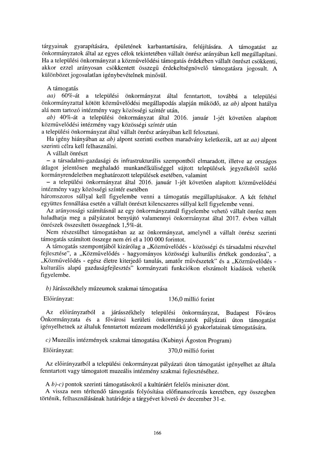 tárgyainak gyarapítására, épületének karbantartására, felújítására. A támogatást az önkormányzatok által az egyes célok tekintetében vállalt önrész arányában kell megállapítani.