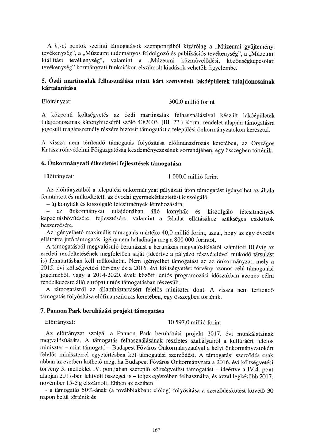 A b)-c) pontok szerinti támogatások szempontjából kizárólag a Múzeumi gyűjteményi tevékenység, a Múzeumi tudományos feldolgozó és publikációs tevékenység, a Múzeum i kiállítási tevékenység, valamint