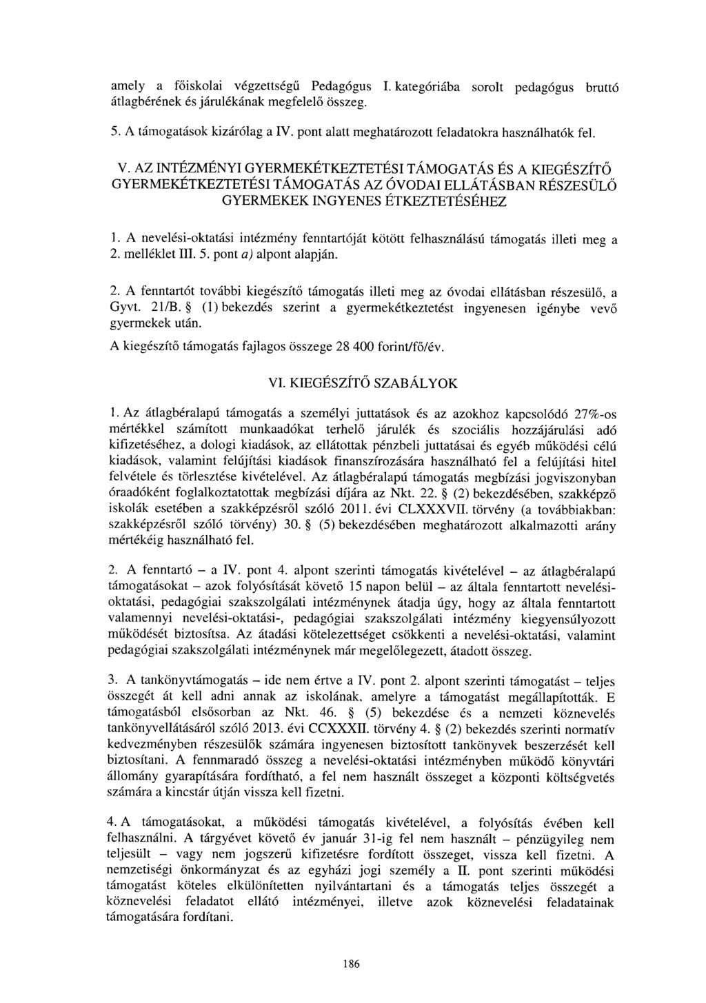 amely a főiskolai végzettség ű Pedagógus I. kategóriába sorolt pedagógus bruttó átlagbérének és járulékának megfelel ő összeg. 5. A támogatások kizárólag a IV.