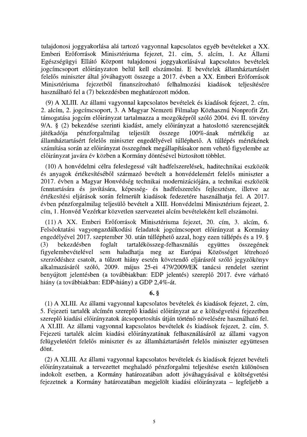 tulajdonosi joggyakorlása alá tartozó vagyonnal kapcsolatos egyéb bevételeket a XX. Emberi Erőforrások Minisztériuma fejezet, 2. cím, 5. alcím,.