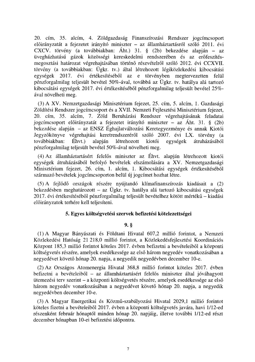 20. cím, 35. alcím, 4. Zöldgazdaság Finanszírozási Rendszer jogcímcsopor t el őirányzatát a fejezetet irányító miniszter az államháztartásról szóló 20. évi CXCV. törvény (a továbbiakban: Aht.) 3.