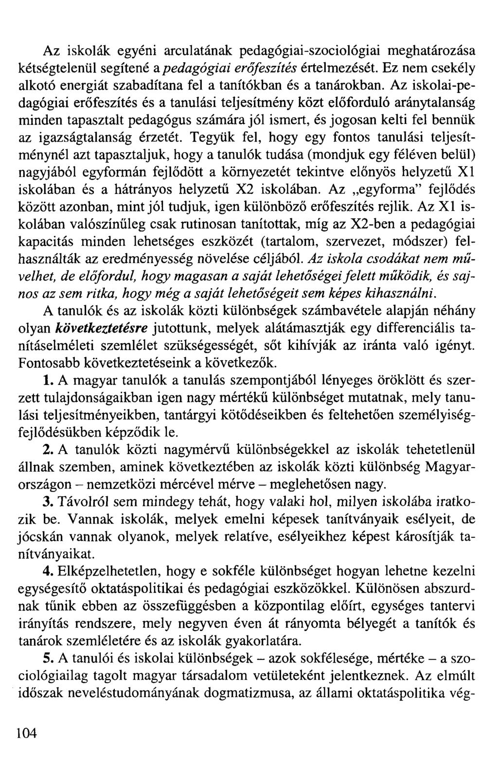 Az iskolák egyéni arculatának pedagógiai-szociológiai meghatározása kétségtelenül segítené a pedagógiai erőfeszítés értelmezését.