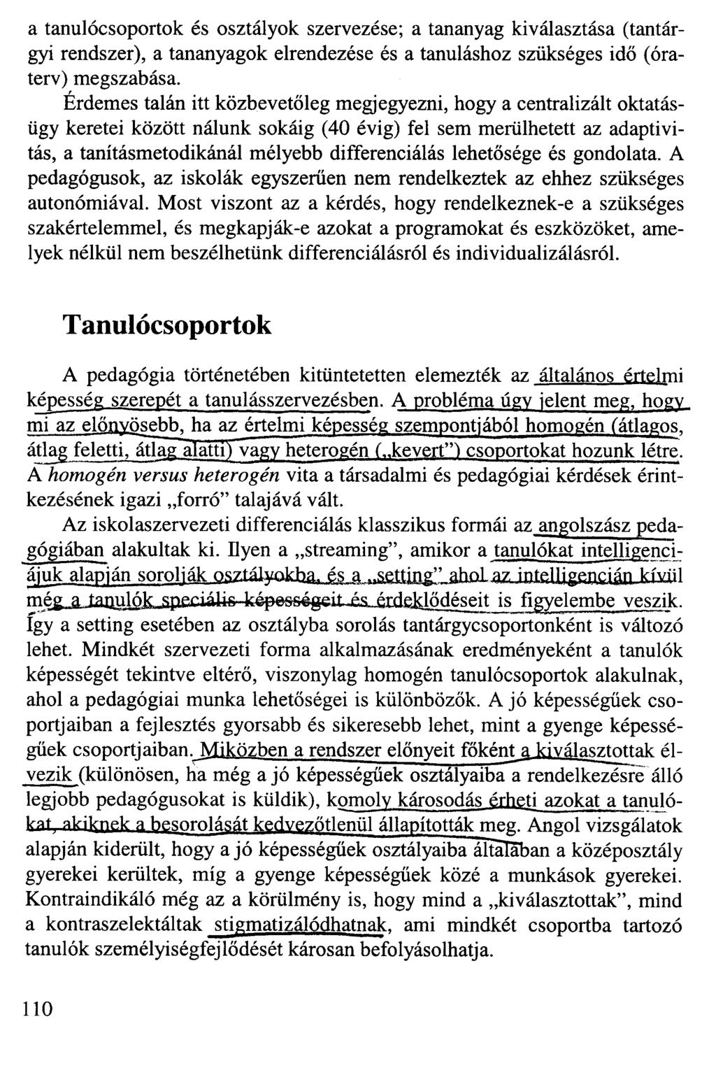 a tanulócsoportok és osztályok szervezése; a tananyag kiválasztása (tantárgyi rendszer), a tananyagok elrendezése és a tanuláshoz szükséges idő (óraterv) megszabása.