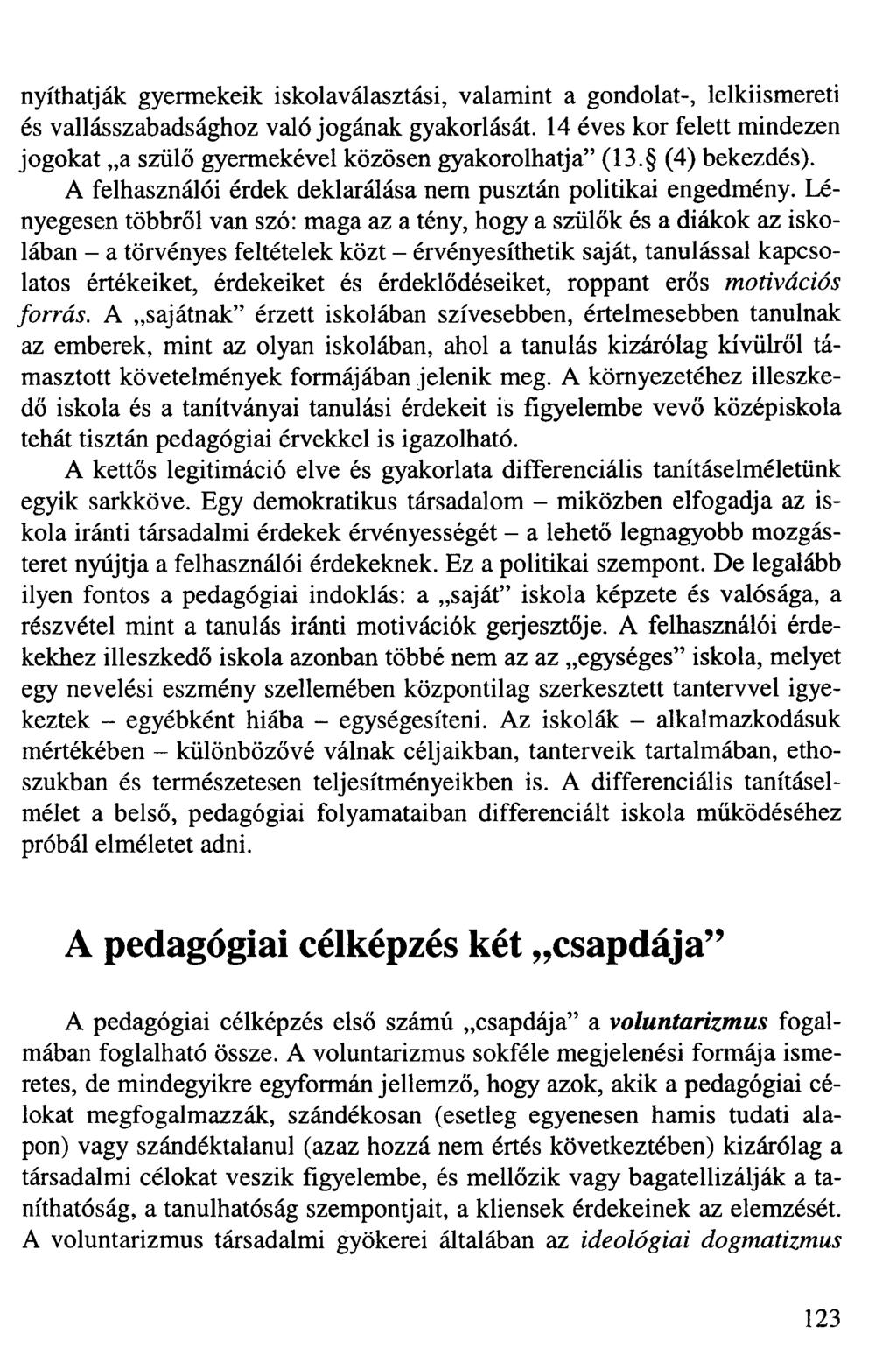 nyithatják gyermekeik iskolaválasztási, valamint a gondolat-, lelkiismereti és vallásszabadsághoz való jogának gyakorlását.