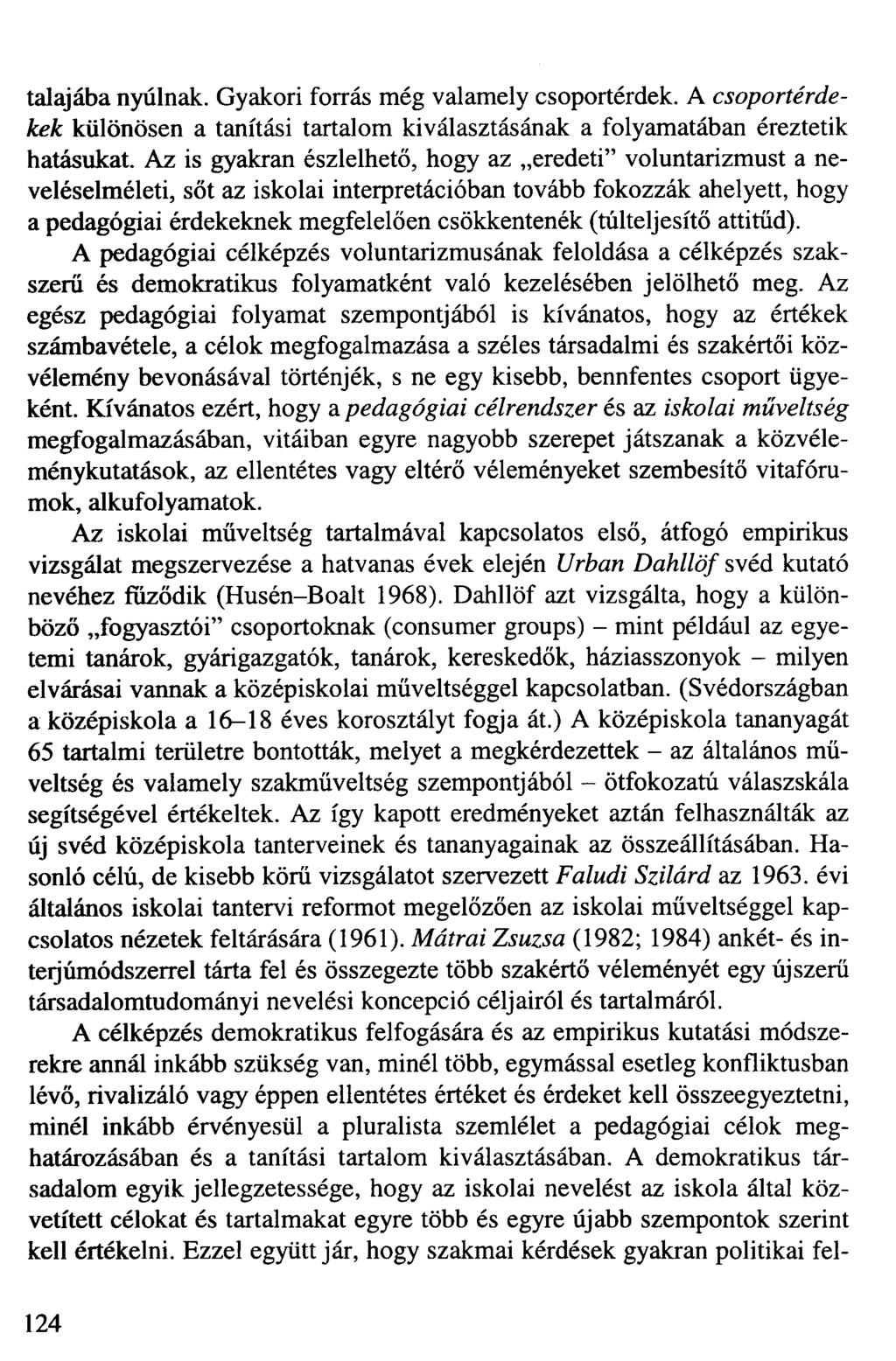 talajába nyúlnak. Gyakori forrás még valamely csoportérdek. A csoportérdekek különösen a tanítási tartalom kiválasztásának a folyamatában éreztetik hatásukat.
