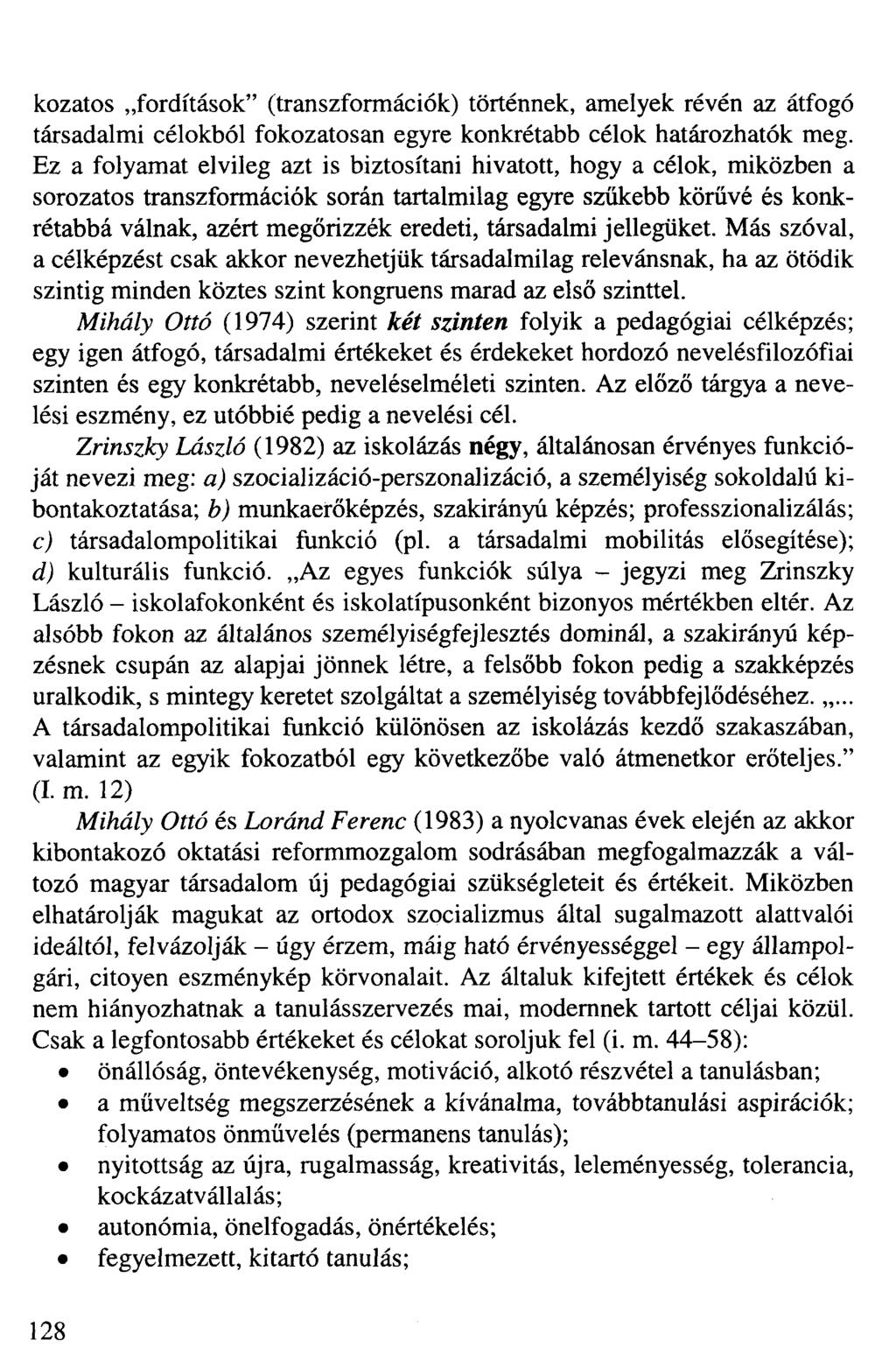 kozatos fordítások" (transzformációk) történnek, amelyek révén az átfogó társadalmi célokból fokozatosan egyre konkrétabb célok határozhatók meg.