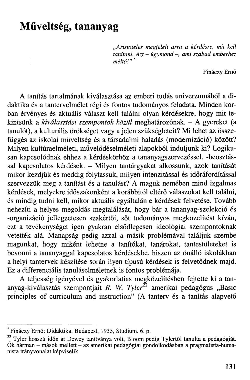 Műveltség, tananyag Aristoteles megfelelt arra a kérdésre, mit kell tanítani. Azt - úgymond, ami szabad emberhez méltó!