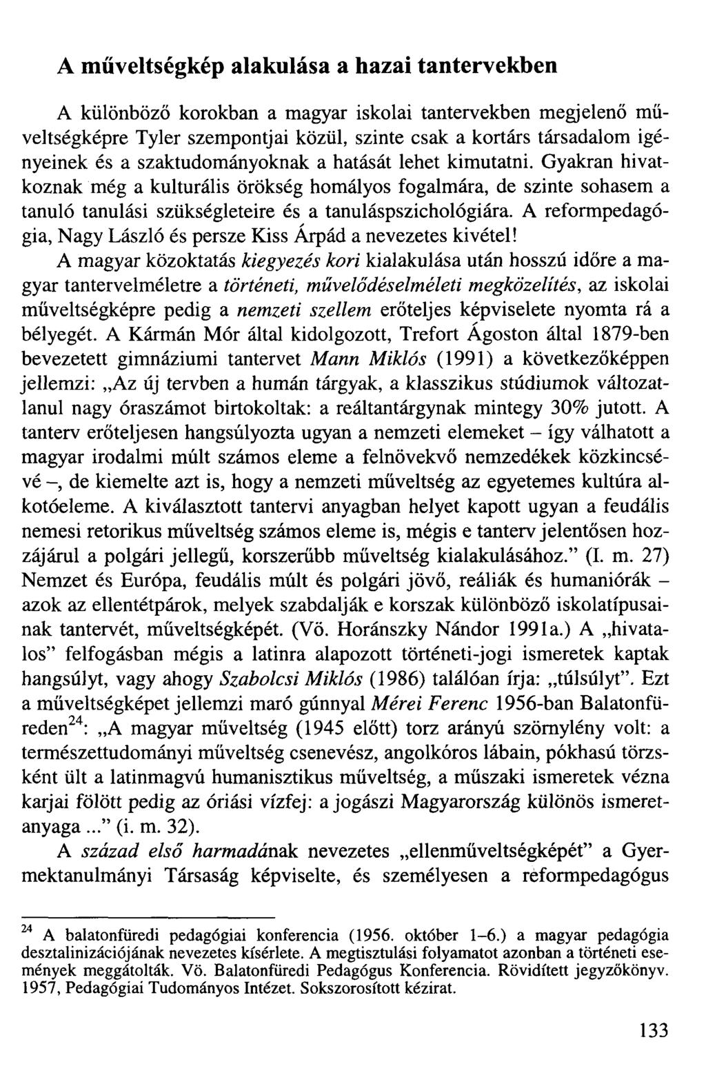 A műveltségkép alakulása a hazai tantervekben A különböző korokban a magyar iskolai tantervekben megjelenő műveltségképre Tyler szempontjai közül, szinte csak a kortárs társadalom igényeinek és a