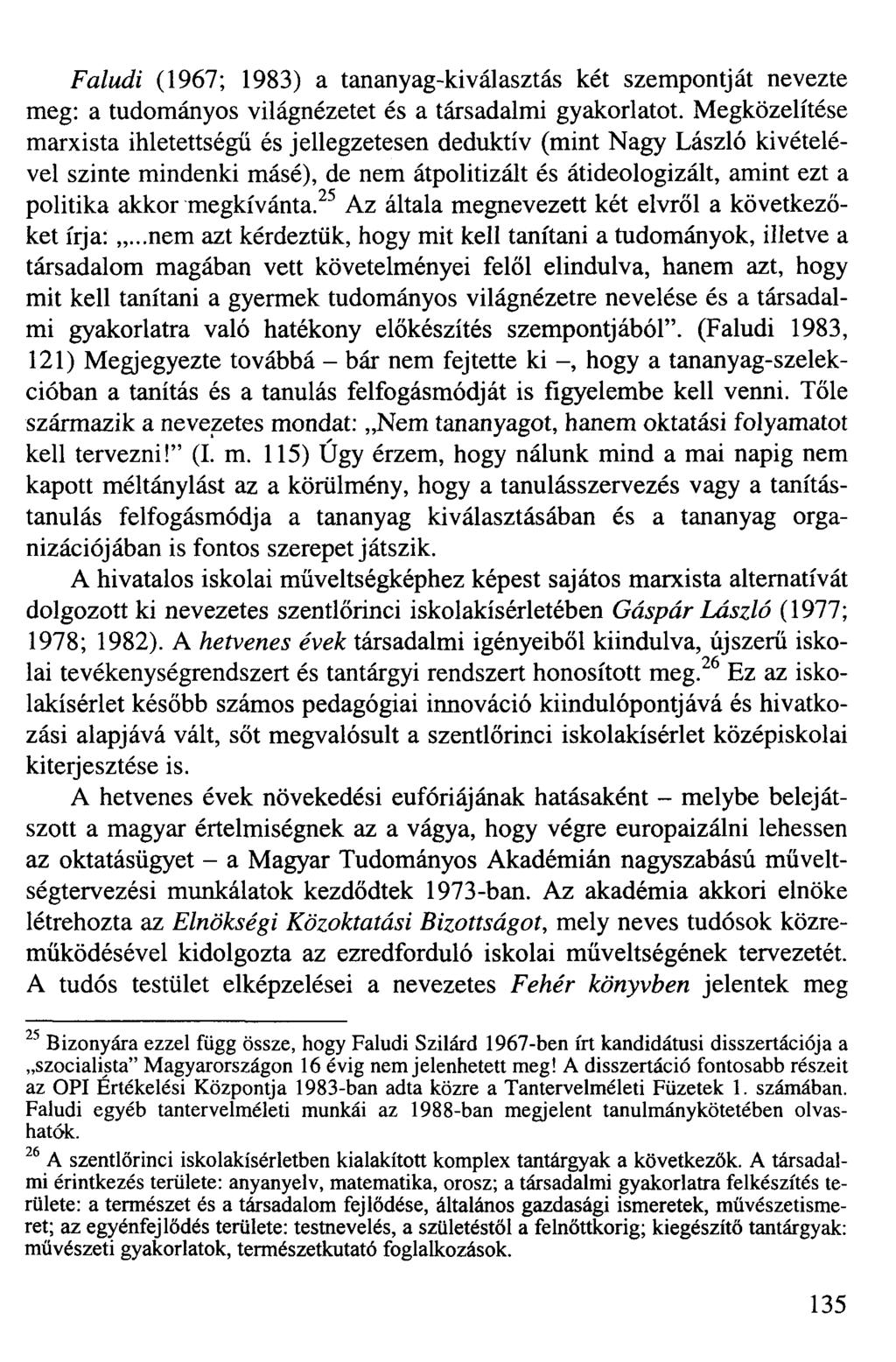 Faludi (1967; 1983) a tananyag-kiválasztás két szempontját nevezte meg: a tudományos világnézetet és a társadalmi gyakorlatot.