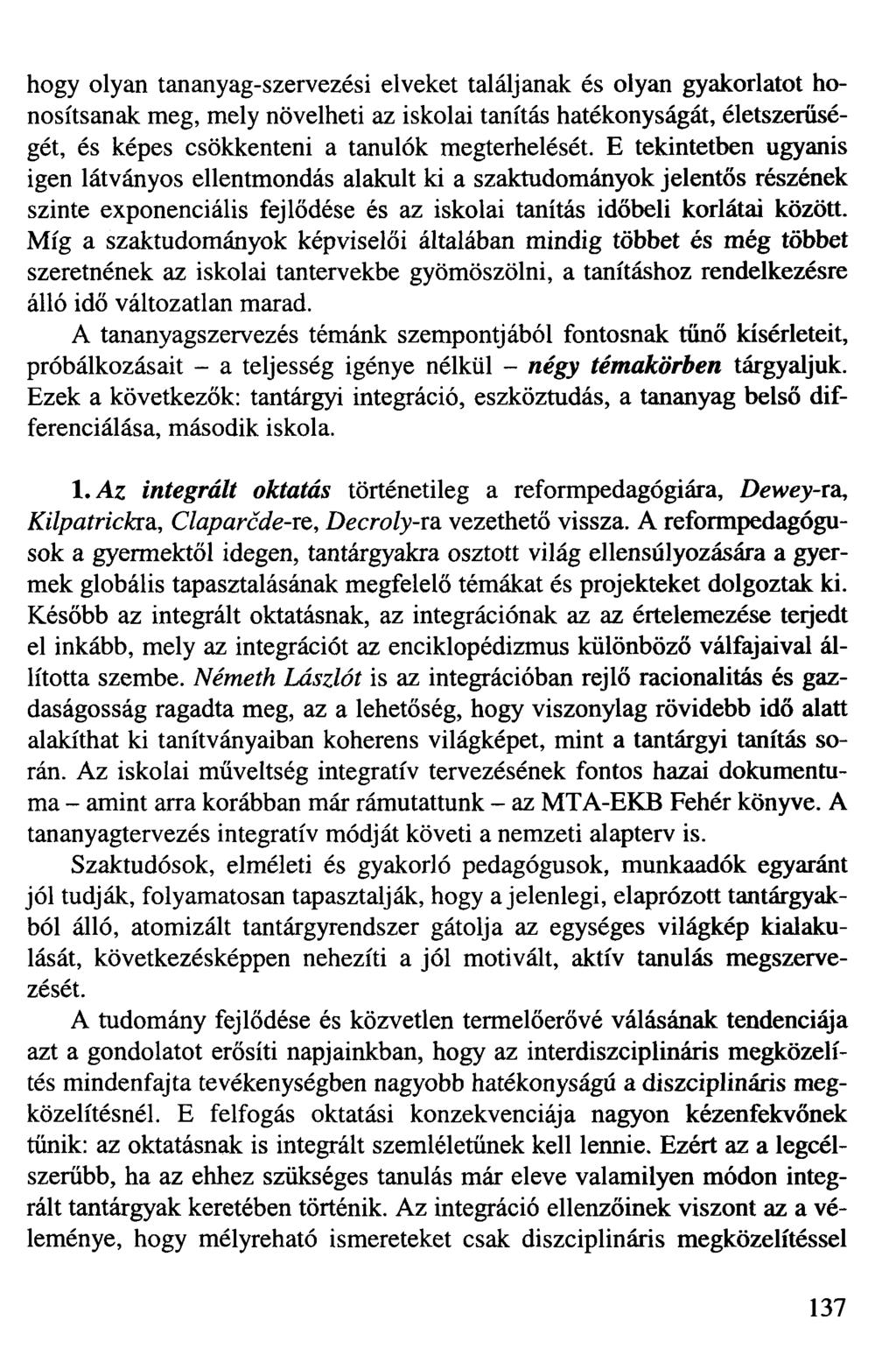 hogy olyan tananyag-szervezési elveket találjanak és olyan gyakorlatot honosítsanak meg, mely növelheti az iskolai tanítás hatékonyságát, életszerűségét, és képes csökkenteni a tanulók megterhelését.
