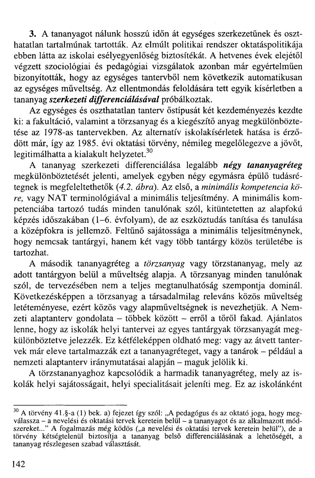 3. A tananyagot nálunk hosszú időn át egységes szerkezetűnek és oszthatatlan tartalmúnak tartották. Az elmúlt politikai rendszer oktatáspolitikája ebben látta az iskolai esélyegyenlőség biztosítékát.
