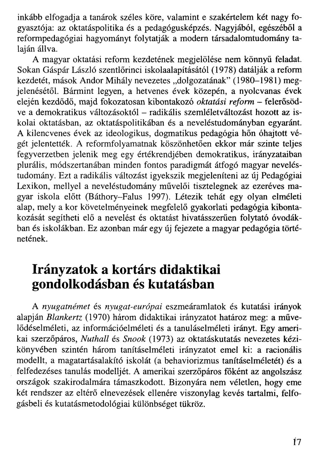 inkább elfogadja a tanárok széles köre, valamint e szakértelem két nagy fogyasztója: az oktatáspolitika és a pedagógusképzés.