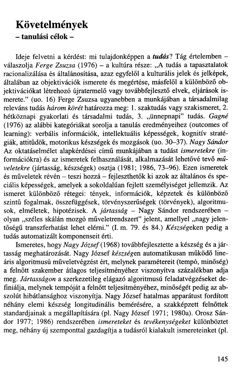 Követelmények - tanulási célok - Ideje felvetni a kérdést: mi tulajdonképpen a tudási Tág értelemben - válaszolja Ferge Zsuzsa (1976) - a kultúra része: A tudás a tapasztalatok racionalizálása és