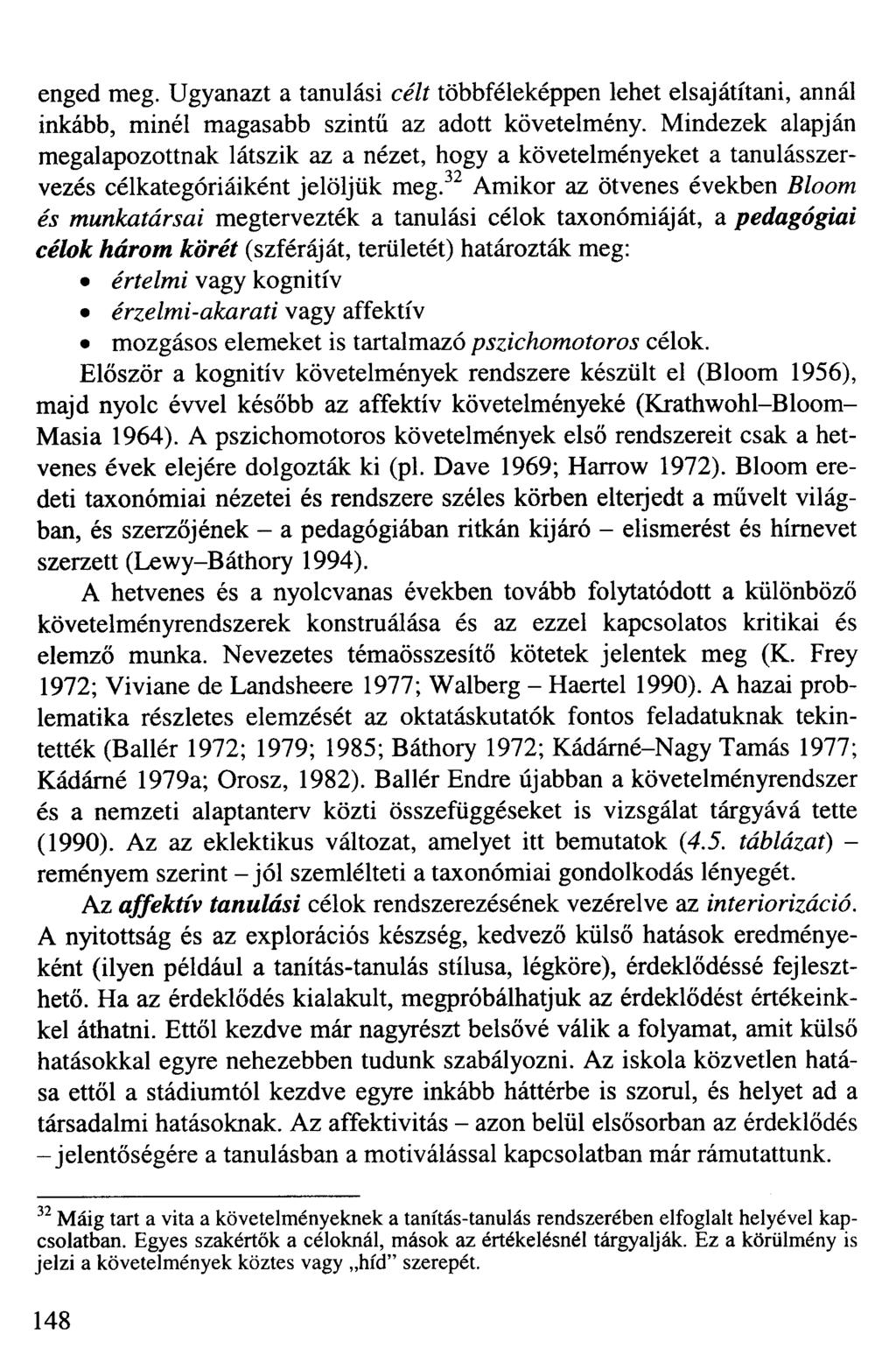 enged meg. Ugyanazt a tanulási célt többféleképpen lehet elsajátítani, annál inkább, minél magasabb szintű az adott követelmény.