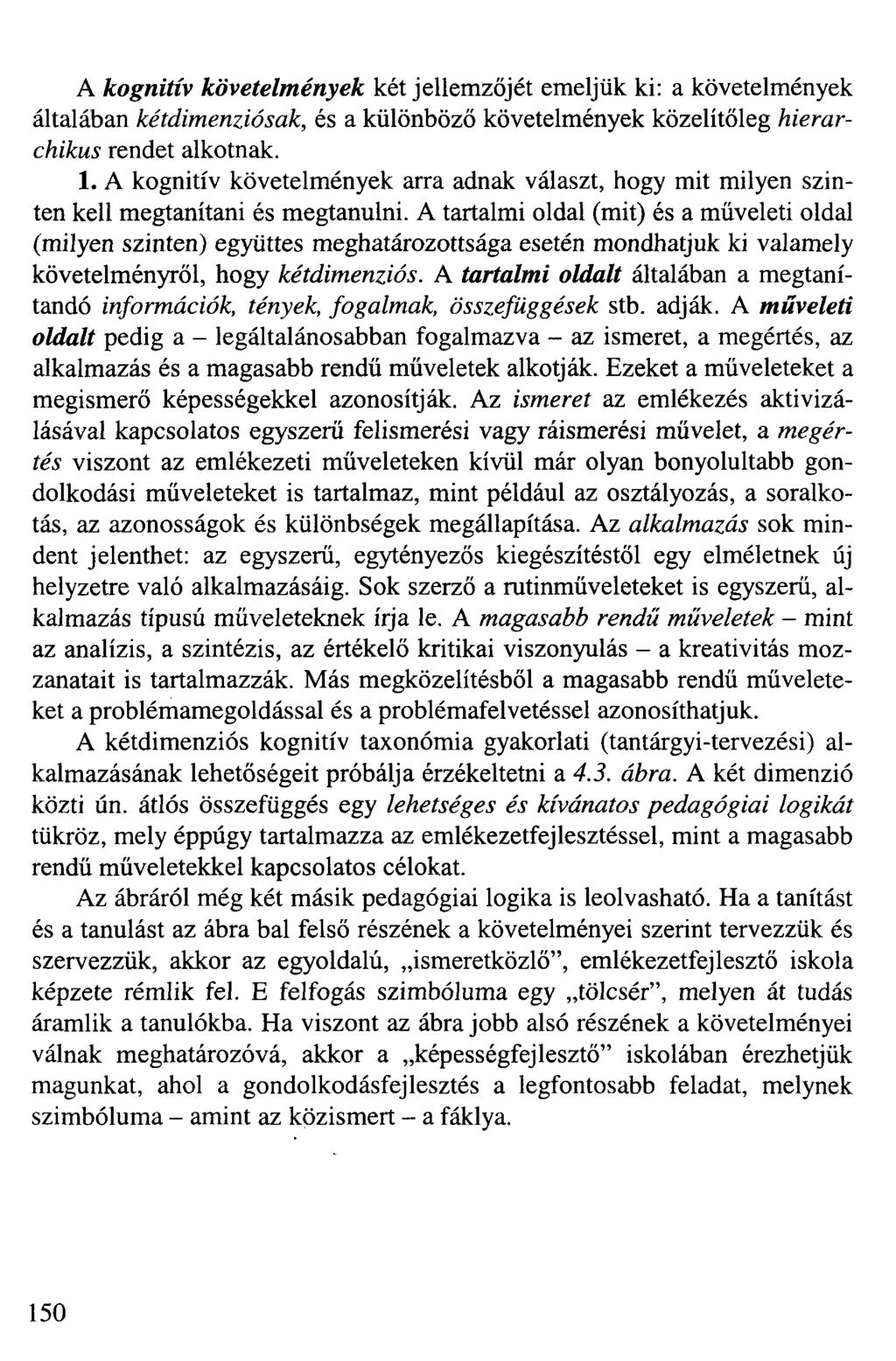 A kognitív követelmények két jellemzőjét emeljük ki: a követelmények általában kétdimenziósak, és a különböző követelmények közelítőleg hierarchikus rendet alkotnak. 1.