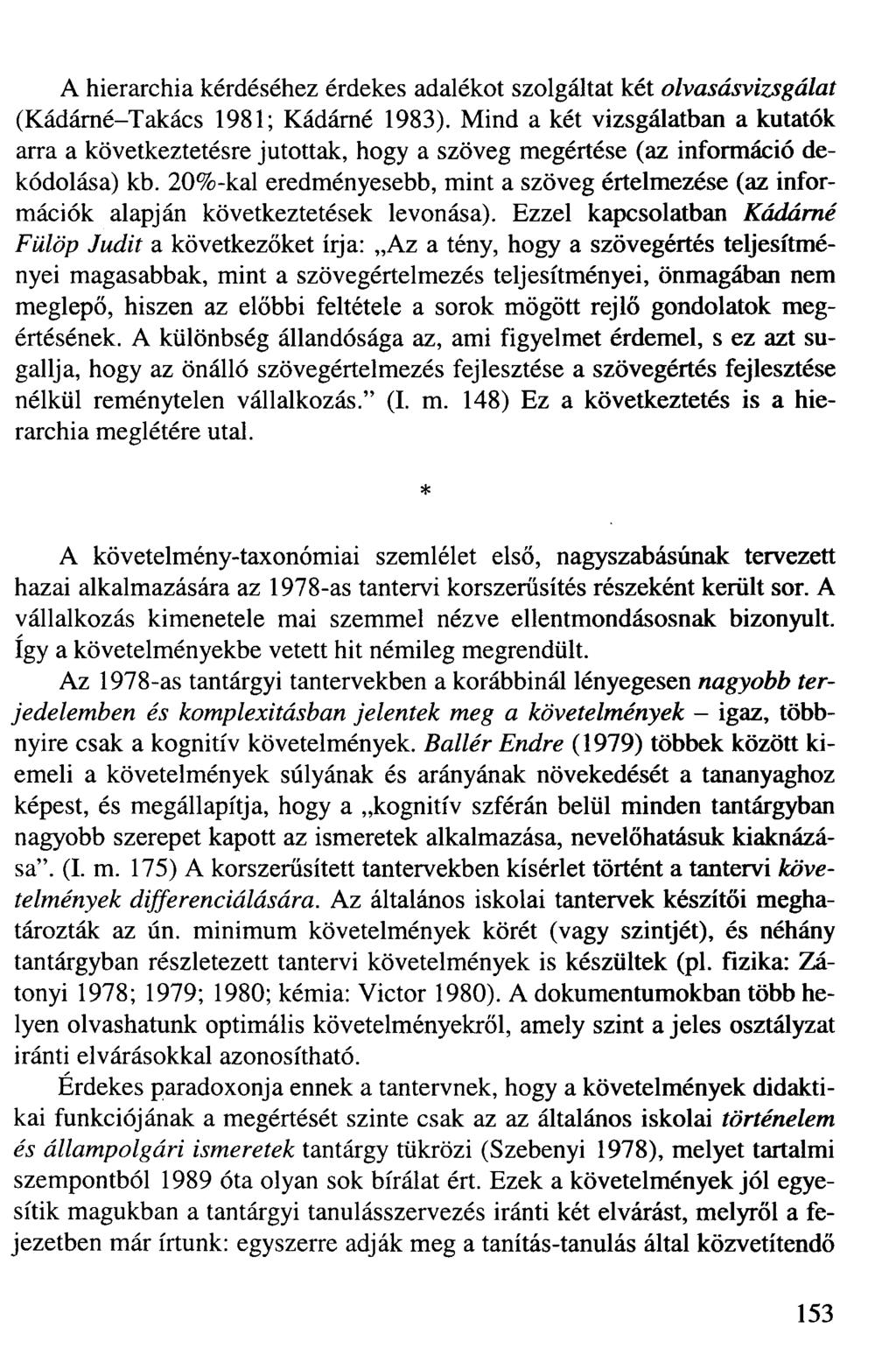 A hierarchia kérdéséhez érdekes adalékot szolgáltat két olvasásvizsgálat (Kádárné-Takács 1981; Kádárné 1983).