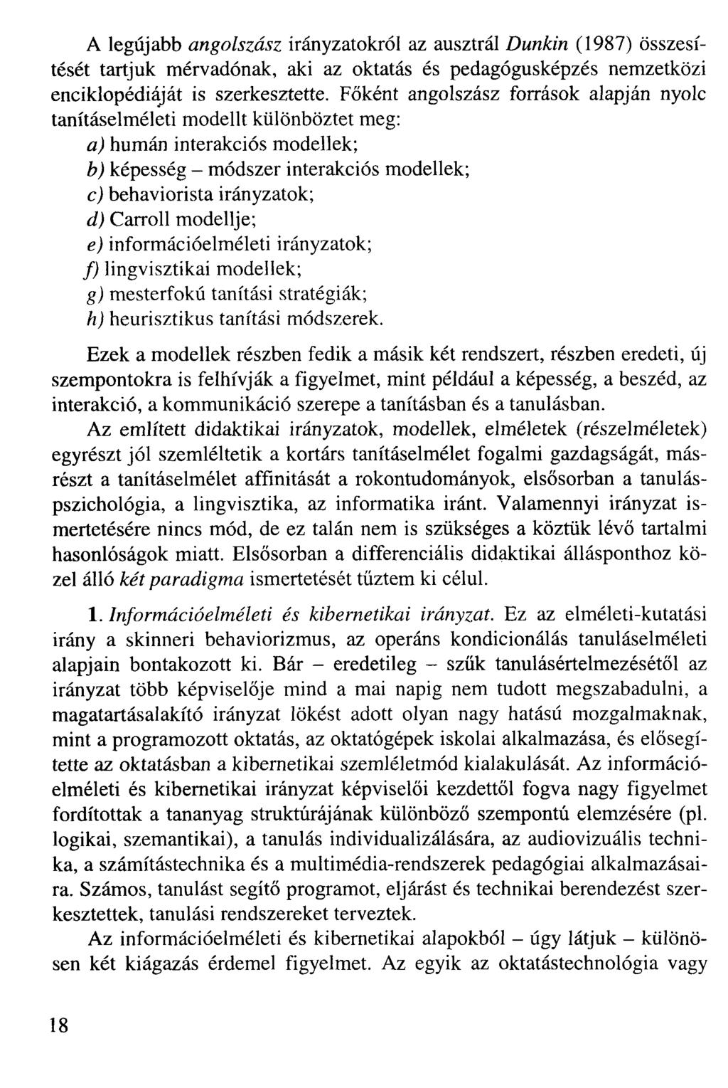 A legújabb angolszász irányzatokról az ausztrál Dunkin (1987) összesítését tartjuk mérvadónak, aki az oktatás és pedagógusképzés nemzetközi enciklopédiáját is szerkesztette.