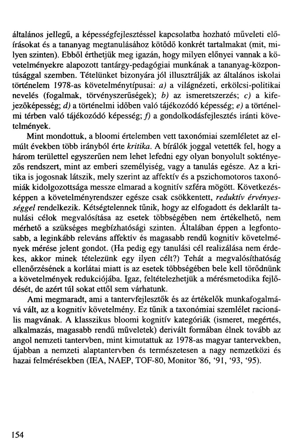 általános jellegű, a képességfejlesztéssel kapcsolatba hozható műveleti előírásokat és a tananyag megtanulásához kötődő konkrét tartalmakat (mit, milyen szinten).