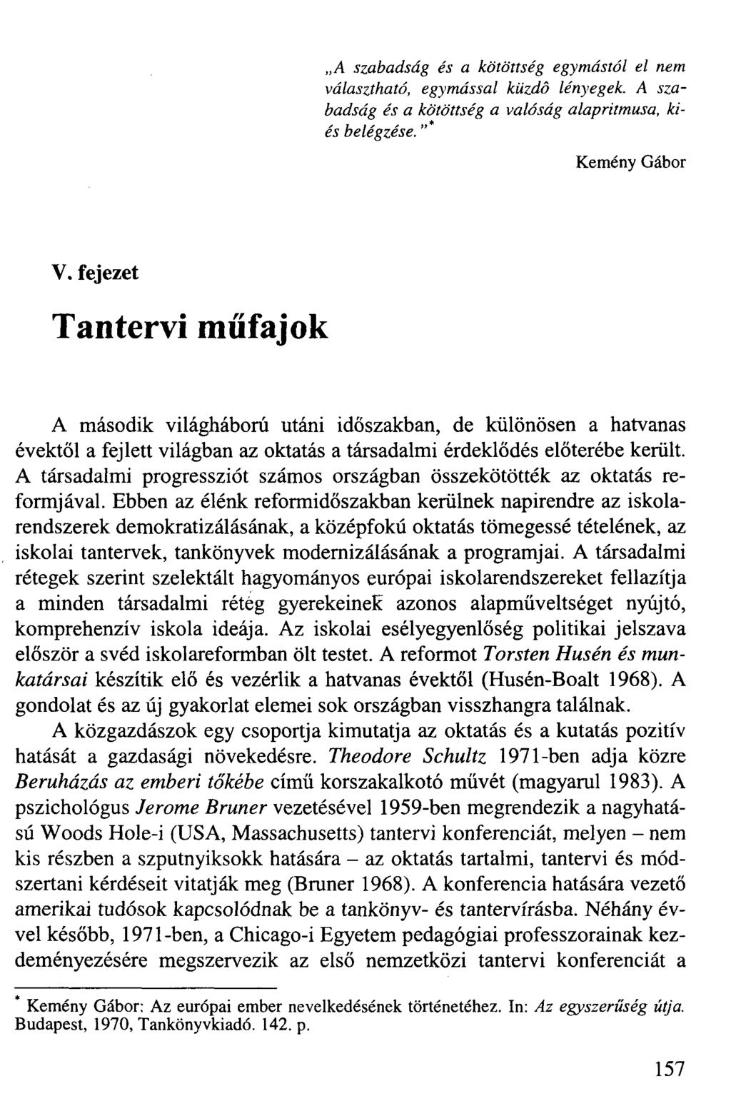 A szabadság és a kötöttség egymástól el nem választható, egymással küzdő lényegek. A szabadság és a kötöttség a valóság alapritmusa, kiés belégzése." Kemény Gábor V.