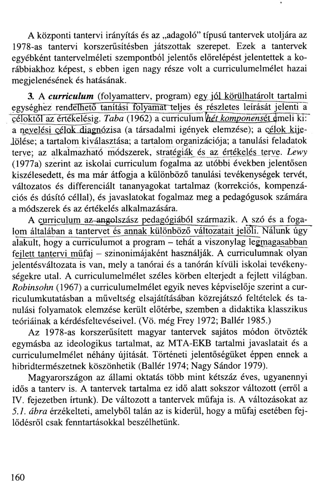 A központi tantervi irányítás és az adagoló" típusú tantervek utoljára az 1978-as tantervi korszerűsítésben játszottak szerepet.