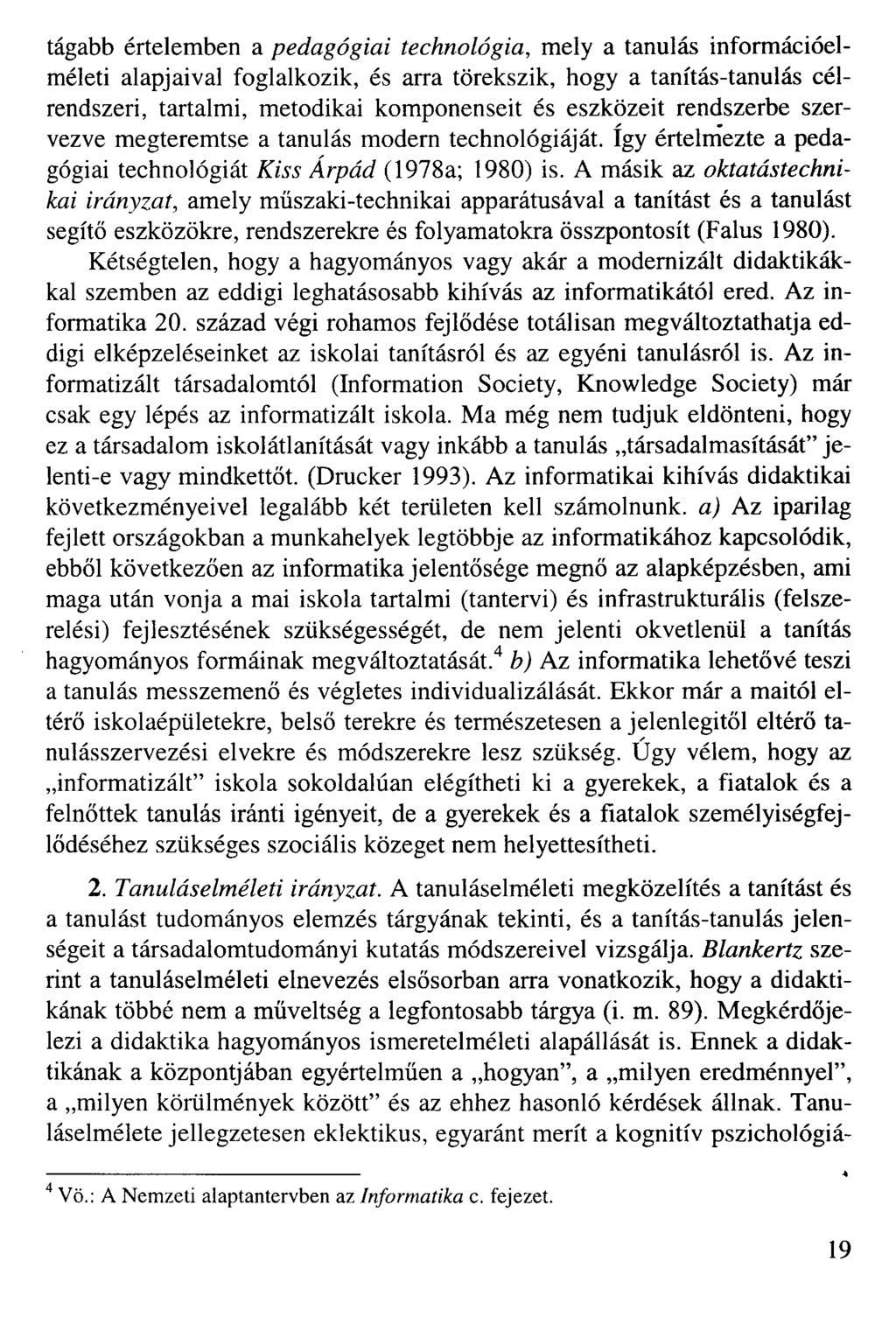 tágabb értelemben a pedagógiai technológia, mely a tanulás információelméleti alapjaival foglalkozik, és arra törekszik, hogy a tanítás-tanulás célrendszeri, tartalmi, metodikai komponenseit és