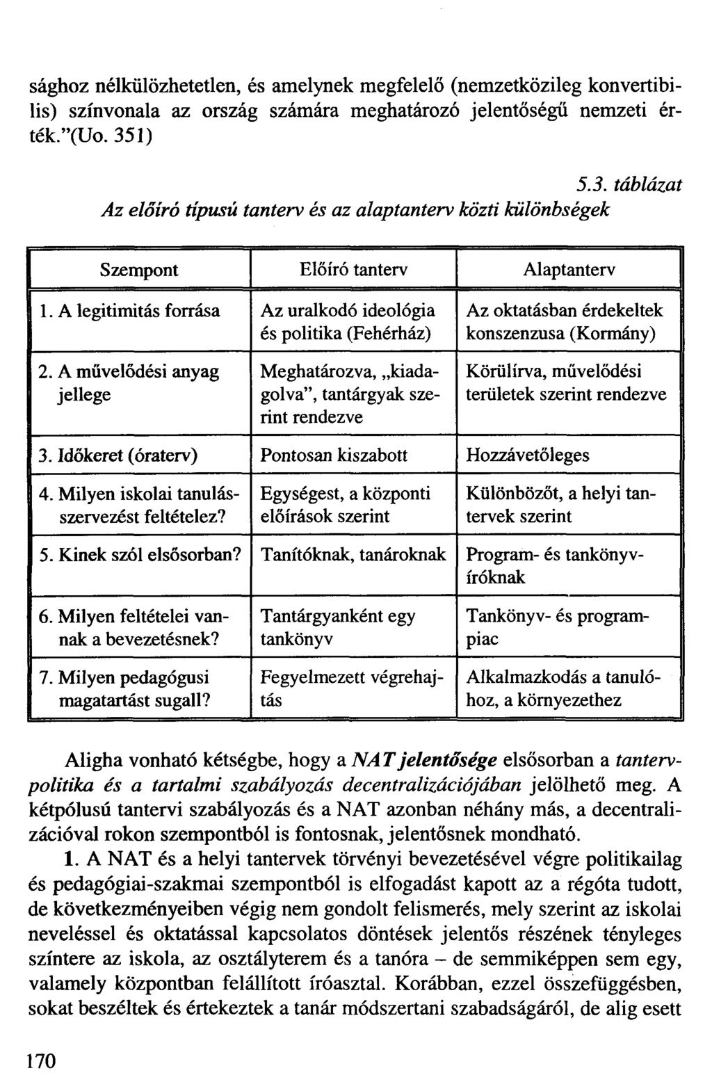sághoz nélkülözhetetlen, és amelynek megfelelő (nemzetközileg konvertibilis) színvonala az ország számára meghatározó jelentőségű nemzeti érték."(uo. 35