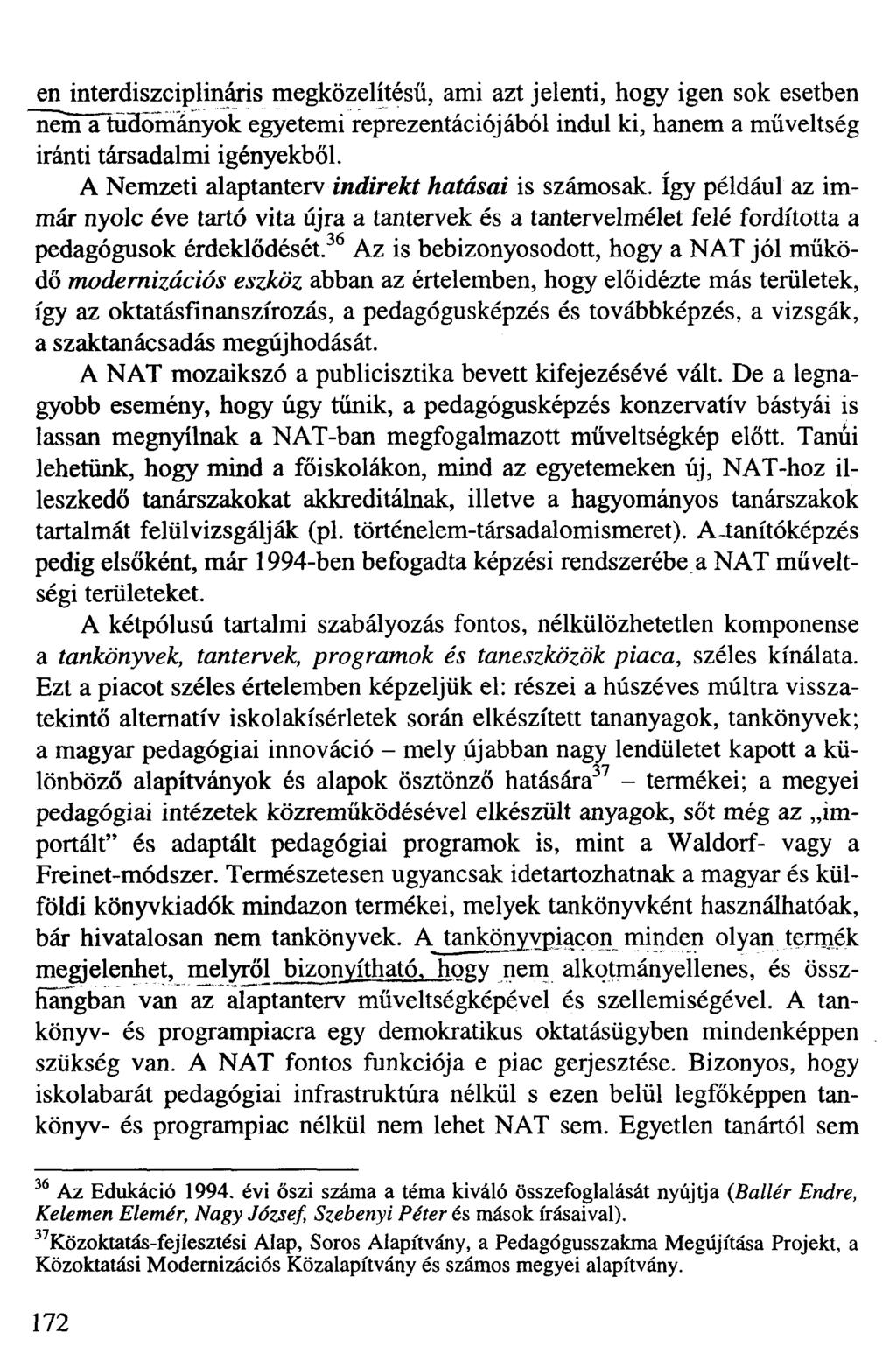 en interdiszciplináris megközelítésű, ami azt jelenti, hogy igen sok esetben nem a tudományok egyetemi reprezentációjából indul ki, hanem a műveltség iránti társadalmi igényekből.