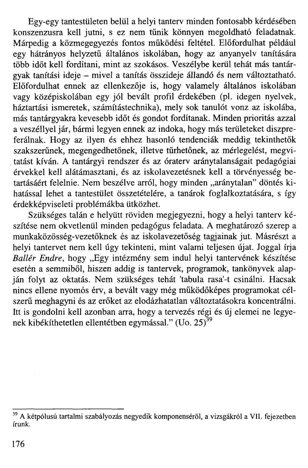Egy-egy tantestületen belül a helyi tanterv minden fontosabb kérdésében konszenzusra kell jutni, s ez nem tűnik könnyen megoldható feladatnak. Márpedig a közmegegyezés fontos működési feltétel.