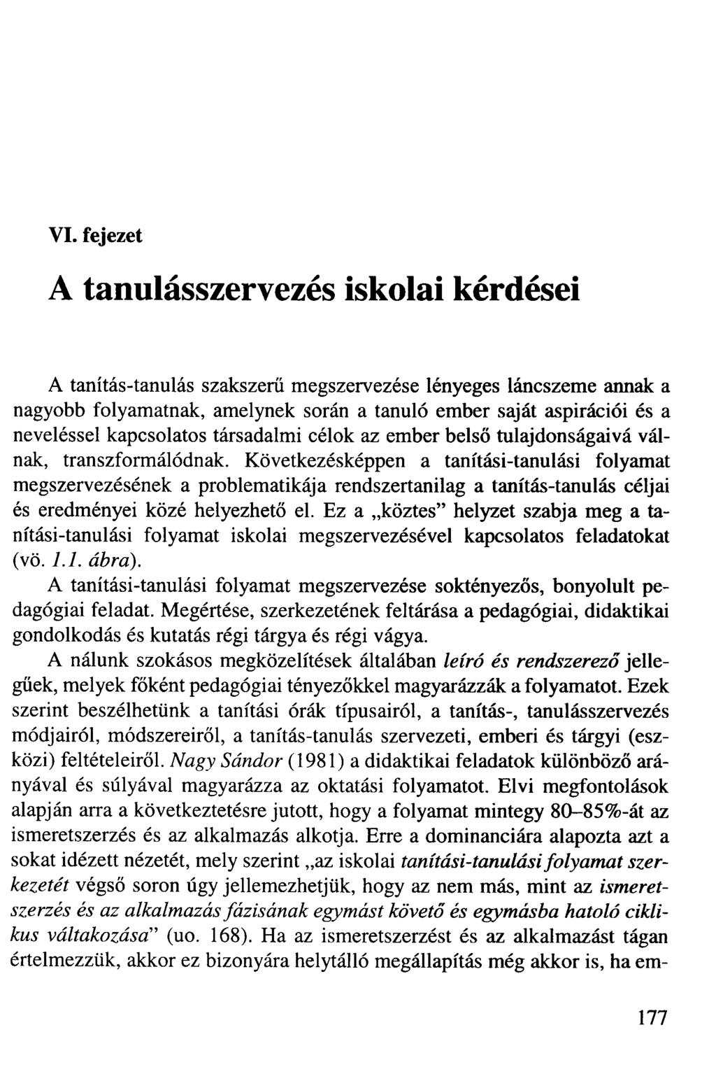 VI. fejezet A tanulásszervezés iskolai kérdései A tanítás-tanulás szakszerű megszervezése lényeges láncszeme annak a nagyobb folyamatnak, amelynek során a tanuló ember saját aspirációi és a
