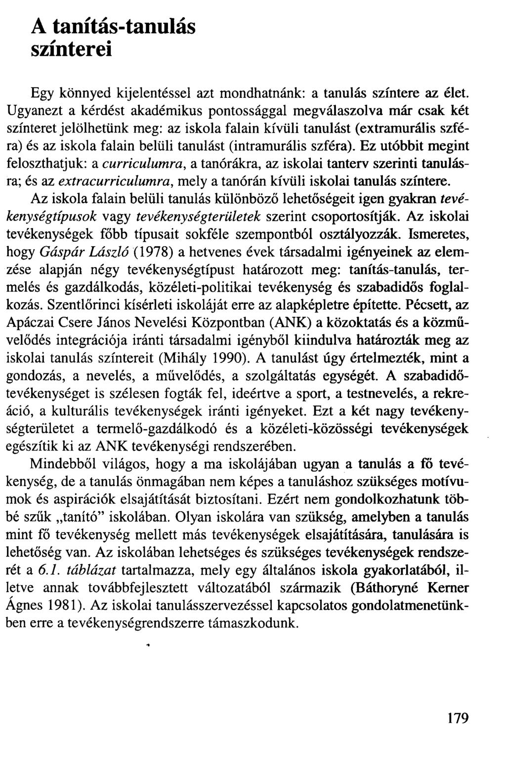 A tanítás-tanulás színterei Egy könnyed kijelentéssel azt mondhatnánk: a tanulás színtere az élet.