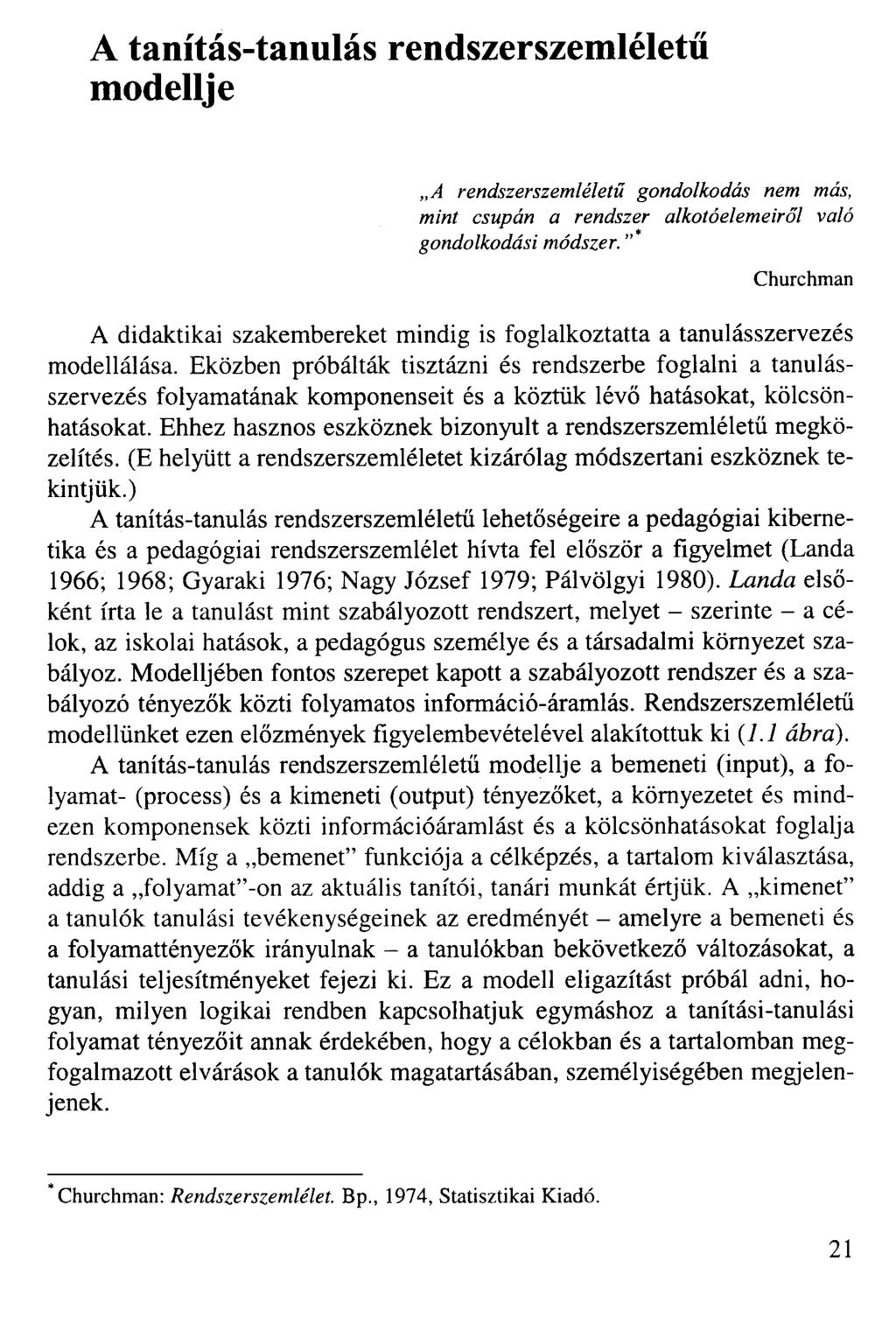 A tanítás-tanulás rendszerszemléletű modellje A rendszerszemléletű gondolkodás nem más, mint csupán a rendszer alkotóelemeiről való gondolkodási módszer.