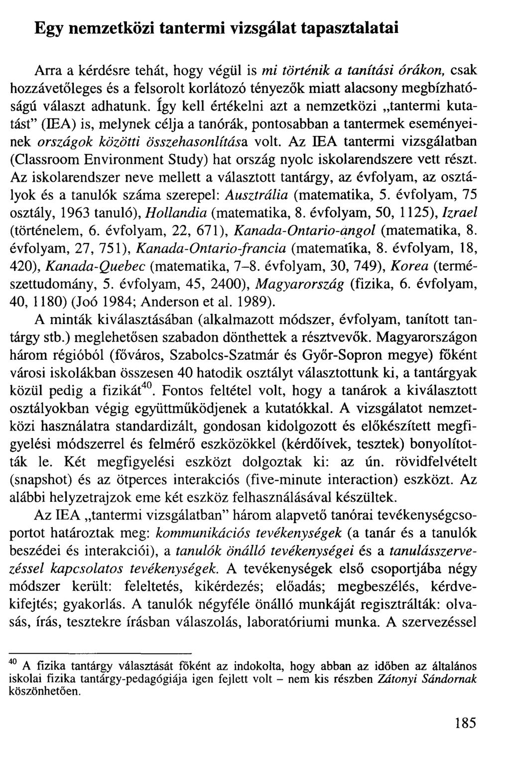 Egy nemzetközi tantermi vizsgálat tapasztalatai Arra a kérdésre tehát, hogy végül is mi történik a tanítási órákon, csak hozzávetőleges és a felsorolt korlátozó tényezők miatt alacsony megbízhatóságú