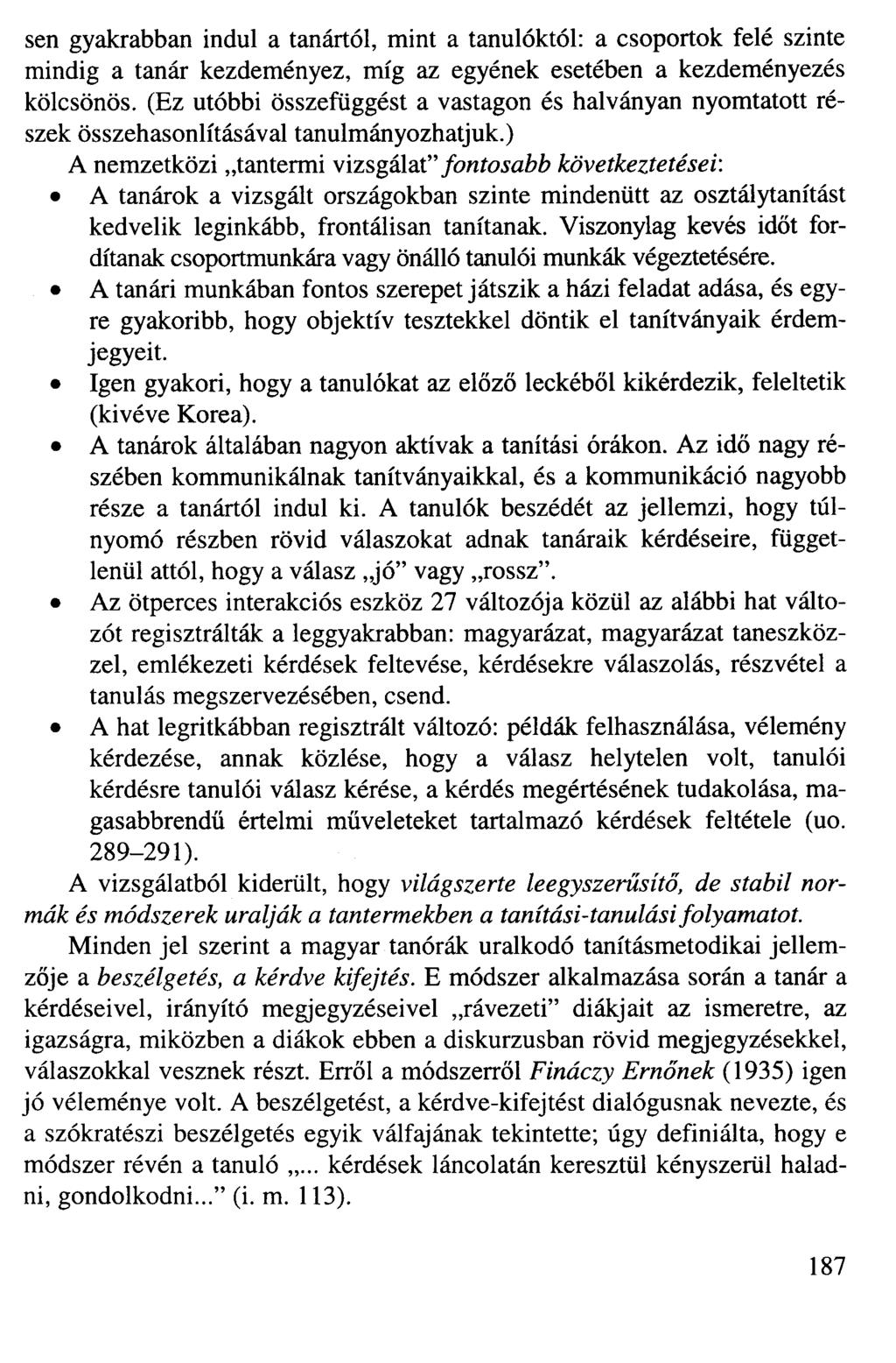 sen gyakrabban indul a tanártól, mint a tanulóktól: a csoportok felé szinte mindig a tanár kezdeményez, míg az egyének esetében a kezdeményezés kölcsönös.