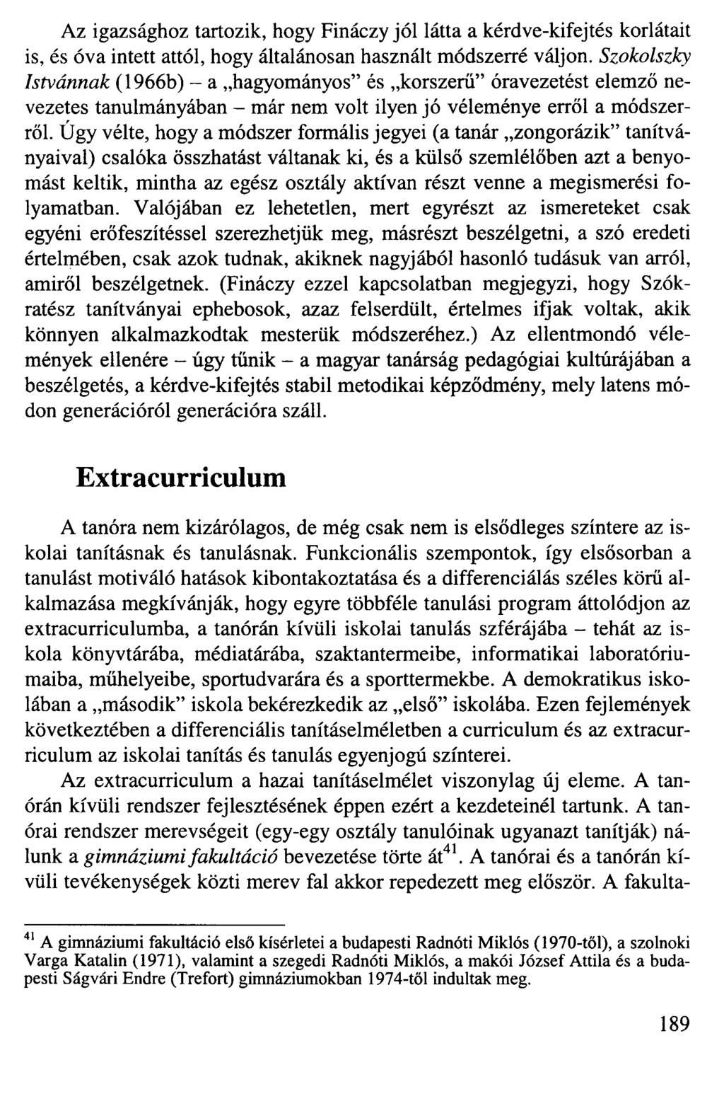 Az igazsághoz tartozik, hogy Fináczy jól látta a kérdve-kifejtés korlátait is, és óva intett attól, hogy általánosan használt módszerré váljon.